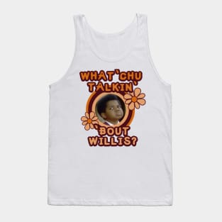 What 'Chu Talkin' 'Bout Willis Tank Top